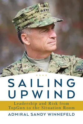 Im Aufwind segeln: Führung, Risiko und Innovation vom Top Gun bis zum Situationsraum - Sailing Upwind: Leadership, Risk, and Innovation from Top Gun to the Situation Room
