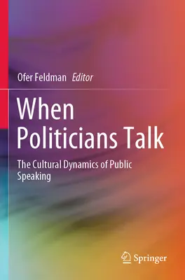 Wenn Politiker reden: Die kulturelle Dynamik des öffentlichen Redens - When Politicians Talk: The Cultural Dynamics of Public Speaking