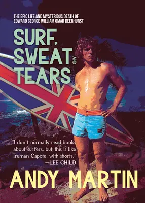 Brandung, Schweiß und Tränen: Das epische Leben und der rätselhafte Tod von Edward George William Omar Deerhurst - Surf, Sweat and Tears: The Epic Life and Mysterious Death of Edward George William Omar Deerhurst