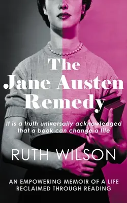 Das Jane-Austen-Heilmittel: Es ist eine allgemein anerkannte Wahrheit, dass ein Buch ein Leben verändern kann - The Jane Austen Remedy: It Is a Truth Universally Acknowledged That a Book Can Change a Life