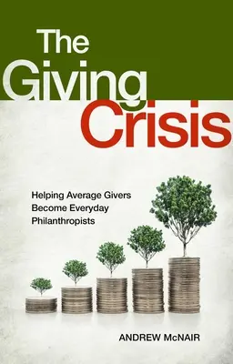 Die Krise des Spendens: Wie aus durchschnittlichen Spendern alltägliche Philanthropen werden - The Giving Crisis: Helping Average Givers Become Everyday Philanthropists