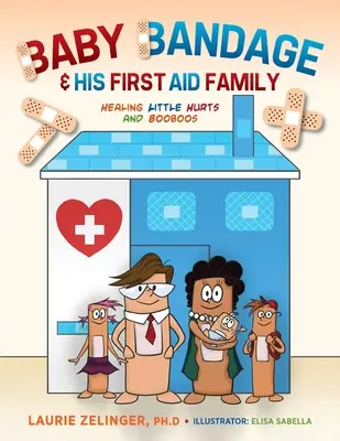 Baby-Bandage und seine Erste-Hilfe-Familie: Kleine Wunden und Pölsterchen heilen - Baby Bandage and His First Aid Family: Healing Little Hurts and Booboos