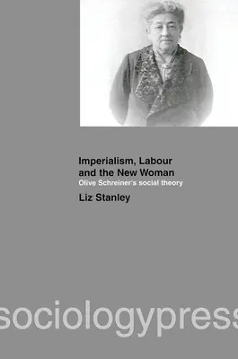 Imperialismus, Arbeit und die neue Frau: Olive Schreiners Gesellschaftstheorie - Imperialism, Labour and the New Woman: Olive Schreiner's Social Theory