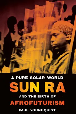Eine reine Sonnenwelt: Sun Ra und die Geburt des Afrofuturismus - A Pure Solar World: Sun Ra and the Birth of Afrofuturism