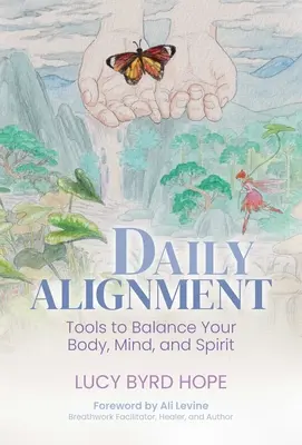 Tägliche Ausrichtung: Werkzeuge für das Gleichgewicht von Körper, Geist und Seele - Daily Alignment: Tools to Balance Your Body, Mind, and Spirit