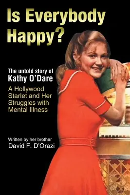 Sind alle glücklich? Die unerzählte Geschichte von Kathy O'Dare, einem Hollywood-Starlet, und ihrem Kampf mit einer psychischen Störung - Is Everybody Happy?: The Untold Story of Kathy O'Dare A Hollywood Starlet and Her Struggles with Mental Illness