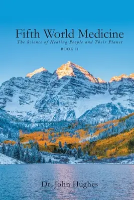 Fünfte-Welt-Medizin (Buch II): Die Wissenschaft von der Heilung der Menschen und ihres Planeten - Fifth World Medicine (Book II): The Science of Healing People and Their Planet