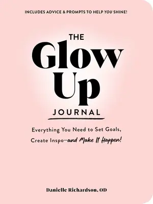 Das Glow Up Journal: Alles, was Sie brauchen, um sich Ziele zu setzen, Inspirationen zu sammeln - und sie zu verwirklichen! - The Glow Up Journal: Everything You Need to Set Goals, Create Inspo--And Make It Happen!