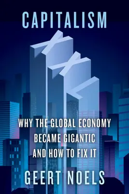 Kapitalismus XXL: Warum die Weltwirtschaft gigantisch geworden ist und wie man sie repariert - Capitalism XXL: Why the Global Economy Became Gigantic and How to Fix It