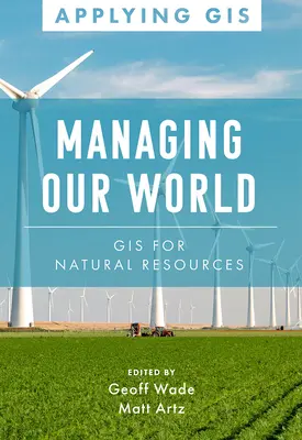 Unsere Welt verwalten: GIS für natürliche Ressourcen - Managing Our World: GIS for Natural Resources