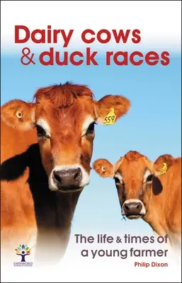 Milchkühe und Entenrennen: Das Leben und die Zeiten eines jungen Farmers - Dairy Cows & Duck Races: The Life & Times of a Young Farmer