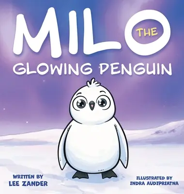 Milo, der leuchtende Pinguin: Ein süßes Pinguin-Geschichtenbuch für Kinder über das Anderssein (Kinder von 2-7 Jahren) - Milo The Glowing Penguin: A Cute Penguin Storybook For Children About Being Different (Kids Ages 2-7)