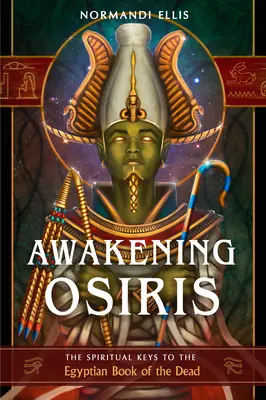 Osiris erwecken: Die spirituellen Schlüssel zum ägyptischen Totenbuch - Awakening Osiris: The Spiritual Keys to the Egyptian Book of the Dead