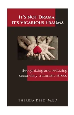 Es ist kein Drama, es ist ein stellvertretendes Trauma: Erkennen und Reduzieren von sekundärem traumatischem Stress. - It's Not Drama, It's Vicarious Trauma: Recognizing and reducing secondary traumatic stress.