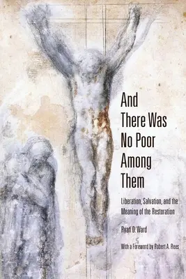 Und es war kein Armer unter ihnen: Befreiung, Erlösung und die Bedeutung der Wiederherstellung - And There Was No Poor Among Them: Liberation, Salvation, and the Meaning of the Restoration