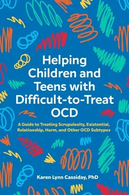 Hilfe für Kinder und Jugendliche mit schwer zu behandelnder Ocd: Ein Leitfaden für die Behandlung von Skrupellosigkeit, Existenzialismus, Beziehungsstörungen, Schädigung und anderen Ocd-Subtypen - Helping Children and Teens with Difficult-To-Treat Ocd: A Guide to Treating Scrupulosity, Existential, Relationship, Harm, and Other Ocd Subtypes