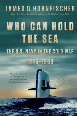 Wer die See halten kann: Die U.S. Navy im Kalten Krieg 1945-1960 - Who Can Hold the Sea: The U.S. Navy in the Cold War 1945-1960