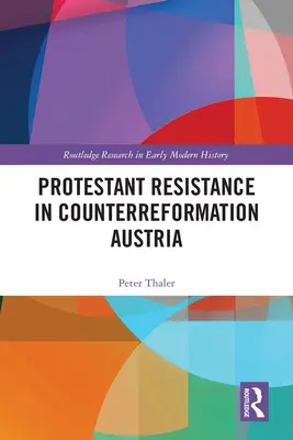 Protestantischer Widerstand im gegenreformatorischen Österreich - Protestant Resistance in Counterreformation Austria