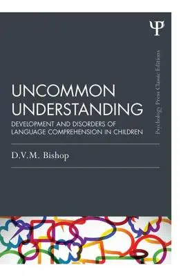Uncommon Understanding (Klassische Ausgabe): Entwicklung und Störungen des Sprachverständnisses bei Kindern - Uncommon Understanding (Classic Edition): Development and Disorders of Language Comprehension in Children