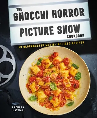 Gnocchi Horror Show Kochbuch: 50 von Blockbuster-Filmen inspirierte Rezepte - Gnocchi Horror Show Cookbook: 50 Blockbuster Movie-Inspired Recipes