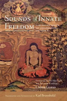 Klänge der angeborenen Freiheit: Die indischen Texte des Mahamudra, Band 3 - Sounds of Innate Freedom: The Indian Texts of Mahamudra, Volume 3