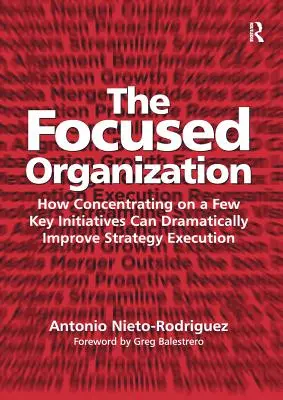 Die fokussierte Organisation: Wie die Konzentration auf einige wenige Schlüsselinitiativen die Umsetzung von Strategien drastisch verbessern kann - The Focused Organization: How Concentrating on a Few Key Initiatives Can Dramatically Improve Strategy Execution