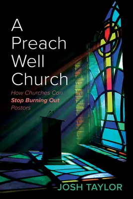 Eine gut gepredigte Kirche: Wie Kirchen das Ausbrennen von Pastoren stoppen können - A Preach Well Church: How Churches Can Stop Burning Out Pastors