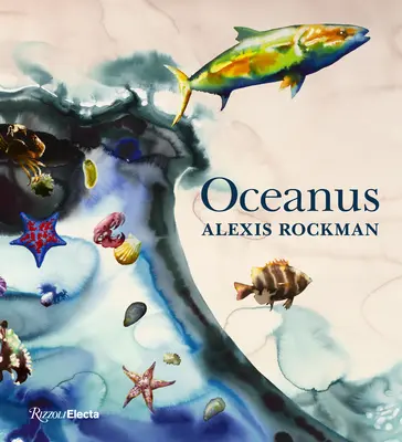 Alexis Rockman: Ozeanus - Alexis Rockman: Oceanus