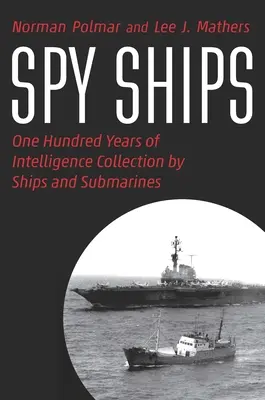 Spionageschiffe: Hundert Jahre Nachrichtenbeschaffung durch Schiffe und U-Boote - Spy Ships: One Hundred Years of Intelligence Collection by Ships and Submarines