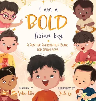 Ich bin ein mutiger asiatischer Junge: Ein positives Affirmationsbuch für asiatische Jungen - I Am A Bold Asian Boy: A Positive Affirmation Book for Asian Boys