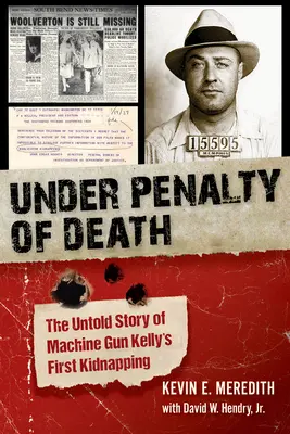 Unter Androhung der Todesstrafe: Die unerzählte Geschichte von Machine Gun Kellys erster Entführung - Under Penalty of Death: The Untold Story of Machine Gun Kelly's First Kidnapping