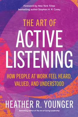 Die Kunst des aktiven Zuhörens: Wie Menschen sich am Arbeitsplatz gehört, geschätzt und verstanden fühlen - The Art of Active Listening: How People at Work Feel Heard, Valued, and Understood