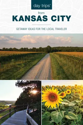 Tagesausflüge von Kansas City aus: Ausflugsideen für einheimische Reisende - Day Trips(r) from Kansas City: Getaway Ideas for the Local Traveler