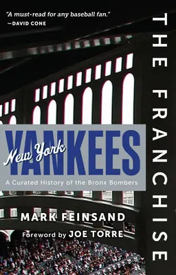 Die Franchise: New York Yankees: Eine kuratierte Geschichte der Bronx Bombers - The Franchise: New York Yankees: A Curated History of the Bronx Bombers