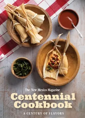 Das Hundertjährige Kochbuch des New Mexico Magazine: Ein Jahrhundert der Aromen - The New Mexico Magazine Centennial Cookbook: A Century of Flavors