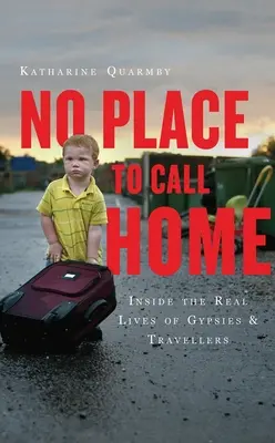 No Place to Call Home: Einblicke in das wahre Leben von Zigeunern und Travellern - No Place to Call Home: Inside the Real Lives of Gypsies and Travellers