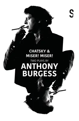 Chatsky & Geizhals, Geizhals! Zwei Theaterstücke von Anthony Burgess - Chatsky & Miser, Miser! Two Plays by Anthony Burgess