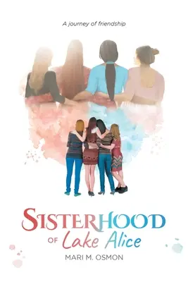 Die Schwesternschaft vom Alice-See: Eine Reise der Freundschaft - Sisterhood of Lake Alice: A journey of friendship