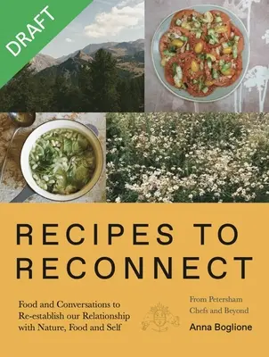 Rezepte zur Wiederherstellung der Verbindung: Essen und Gespräche, um die Beziehung zwischen Natur, Nahrung und Selbst wiederherzustellen - Recipes to Reconnect: Food and Conversations to Re-Establish the Relationship Between Nature, Food and Self