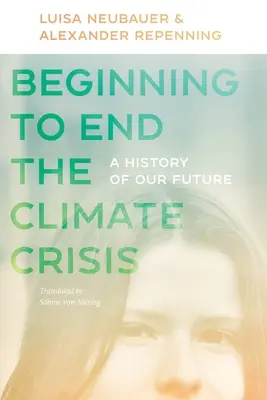 Anfänge zur Beendigung der Klimakrise: Eine Geschichte unserer Zukunft - Beginning to End the Climate Crisis: A History of Our Future