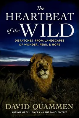 Der Herzschlag der Wildnis: Berichte aus Landschaften voller Wunder, Gefahren und Hoffnung - The Heartbeat of the Wild: Dispatches from Landscapes of Wonder, Peril, and Hope