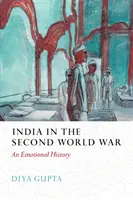 Indien im Zweiten Weltkrieg - eine emotionale Geschichte - India in the Second World War - An Emotional History