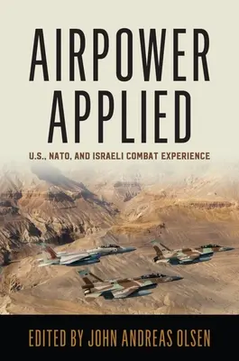 Angewandte Luftmacht: Die Kampferfahrungen der USA, der Nato und Israels - Airpower Applied: U.S., Nato, and Israeli Combat Experience