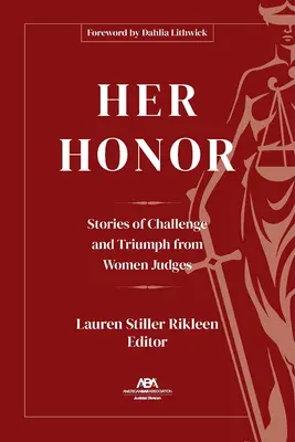 Ihre Ehre: Geschichten über Herausforderungen und Triumphe von Richterinnen - Her Honor: Stories of Challenge and Triumph from Women Judges