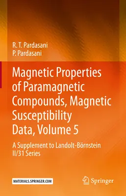 Magnetische Eigenschaften von paramagnetischen Verbindungen, Magnetische Suszeptibilitätsdaten, Band 5: Eine Ergänzung zur Landolt-Brnstein II/31 Reihe - Magnetic Properties of Paramagnetic Compounds, Magnetic Susceptibility Data, Volume 5: A Supplement to Landolt-Brnstein II/31 Series