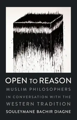 Offen für die Vernunft: Muslimische Philosophen im Gespräch mit der westlichen Tradition - Open to Reason: Muslim Philosophers in Conversation with the Western Tradition