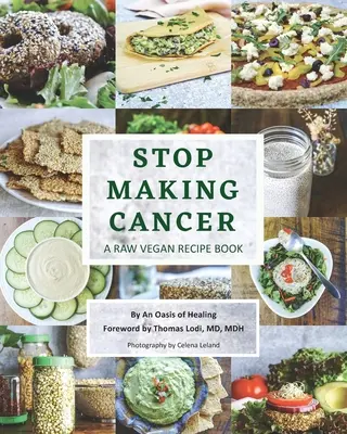 Hör auf, Krebs zu machen: Ein roh-veganes Rezeptbuch - Stop Making Cancer: A Raw Vegan Recipe Book