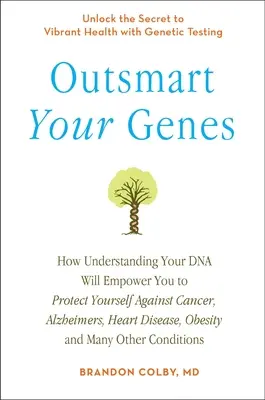 Überlisten Sie Ihre Gene: Wie Sie Ihre DNA verstehen und sich vor Krebs, Alzheimer, Herzkrankheiten und Fettleibigkeit schützen können, - Outsmart Your Genes: How Understanding Your DNA Will Empower You to Protect Yourself Against Cancer, a Lzheimer's, Heart Disease, Obesity,