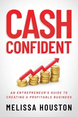 Cash Confident: Der Leitfaden eines Unternehmers für ein profitables Unternehmen - Cash Confident: An Entrepreneur's Guide to Creating a Profitable Business