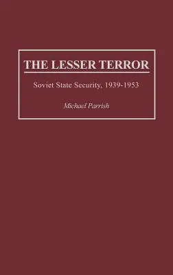 Der kleine Terror: Die sowjetische Staatssicherheit, 1939-1953 - The Lesser Terror: Soviet State Security, 1939-1953